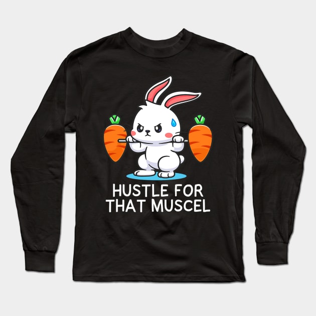 Hustle for Muscel Funny Cute Rabbit Strength Training Gym Long Sleeve T-Shirt by omorihisoka